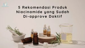 Rekomendasi Produk Niacinamide approve Doktif